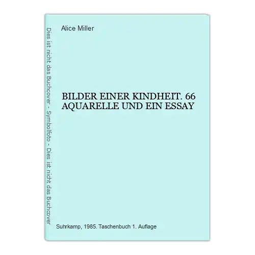 6632 Alice Miller BILDER EINER KINDHEIT. 66 AQUARELLE UND EIN ESSAY +Abb