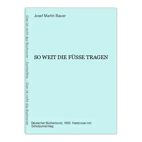 7248 Josef Martin Bauer SO WEIT DIE FÜSSE TRAGEN HC 1955