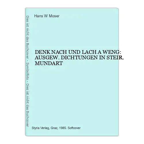 3494 Moser DENK NACH UND LACH A WENG: AUSGEW. DICHTUNGEN IN STEIR. MUNDART