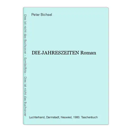 1360 Peter Bichsel DIE JAHRESZEITEN Roman HISTORISCHER ROMAN