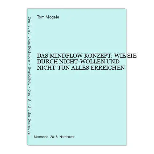 6936 Tom Mögele DAS MINDFLOW KONZEPT: WIE SIE DURCH NICHT-WOLLEN UND NIC