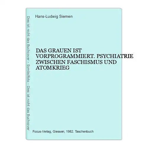 4719 Hans-Ludwig Siemen DAS GRAUEN IST VORPROGRAMMIERT. PSYCHIATRIE ZWISCHEN FAS