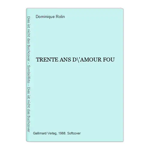 3917 Dominique Rolin TRENTE ANS D\'AMOUR FOU Roman Gallimard