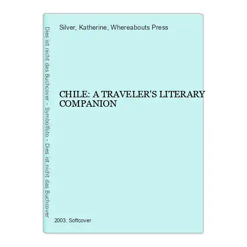 3908 Katherine Silver (ed.) CHILE: A TRAVELER'S LITERARY COMPANION