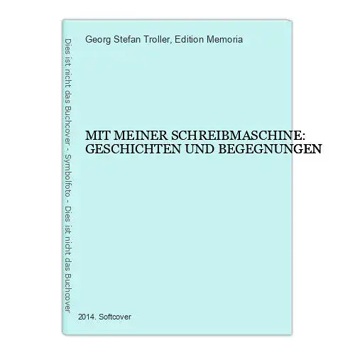 3145 Troller MIT MEINER SCHREIBMASCHINE: GESCHICHTEN UND BEGEGNUNGEN