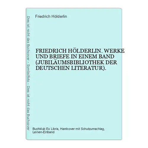 4818 Friedrich Hölderlin FRIEDRICH HÖLDERLIN. WERKE UND BRIEFE IN EINEM BAND. JU