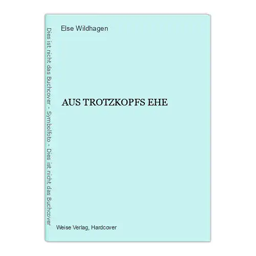 4320 Else Wildhagen AUS TROTZKOPFS EHE HC +Abb Weise Verlag