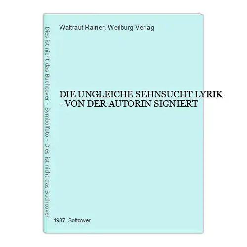 2821 Waltraut Rainer DIE UNGLEICHE SEHNSUCHT LYRIK - VON DER AUTORIN SIGNIERT