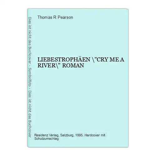 2840 Thomas R. Pearson LIEBESTROPHÄEN \"CRY ME A RIVER\" ROMAN HC