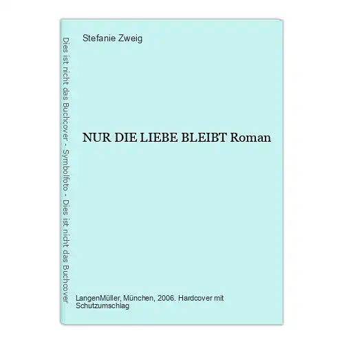 1228 Stefanie Zweig NUR DIE LIEBE BLEIBT Roman HC ZEITGESCHICHTE