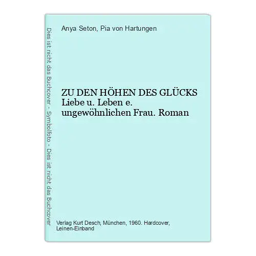 Anya Seton ZU DEN HÖHEN DES GLÜCKS Liebe u. Leben e. ungewöhnlichen Frau. Roman