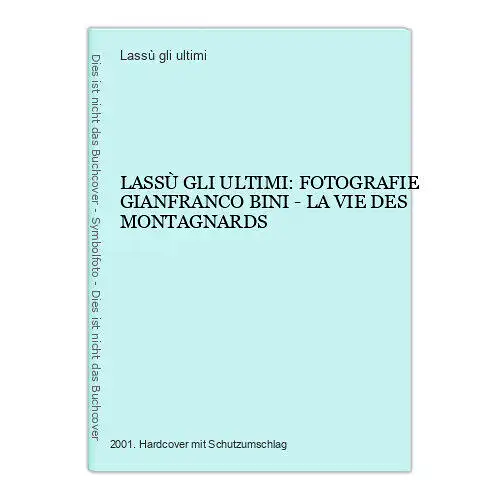 2304 LASSÙ GLI ULTIMI: FOTOGRAFIE GIANFRANCO BINI - LA VIE DES MONTAGNARDS HC