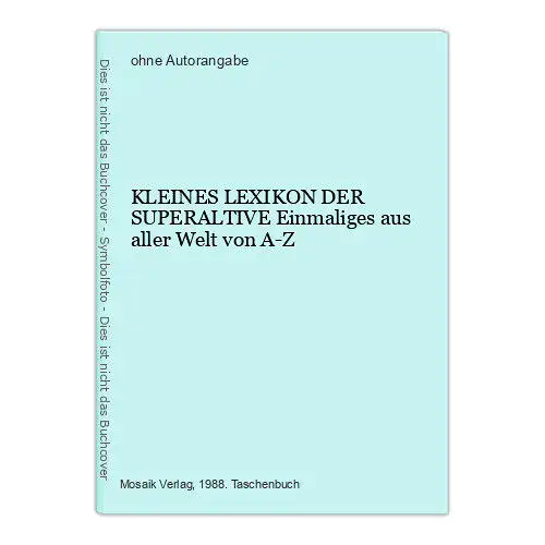 1282 KLEINES LEXIKON DER SUPERALTIVE Einmaliges aus aller Welt von A-Z