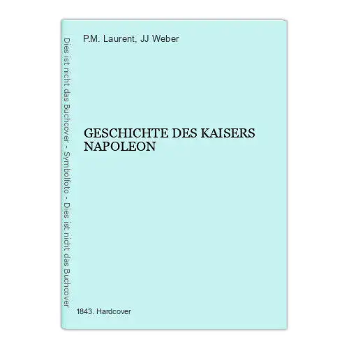 167 P.M. Laurent GESCHICHTE DES KAISERS NAPOLEON HC +Abb