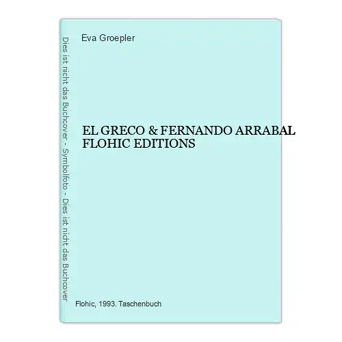 91 Eva Groepler EL GRECO & FERNANDO ARRABAL FLOHIC EDITIONS +Abb