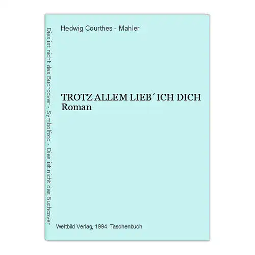 854 Hedwig Courthes - Mahler TROTZ ALLEM LIEB´ICH DICH Roman