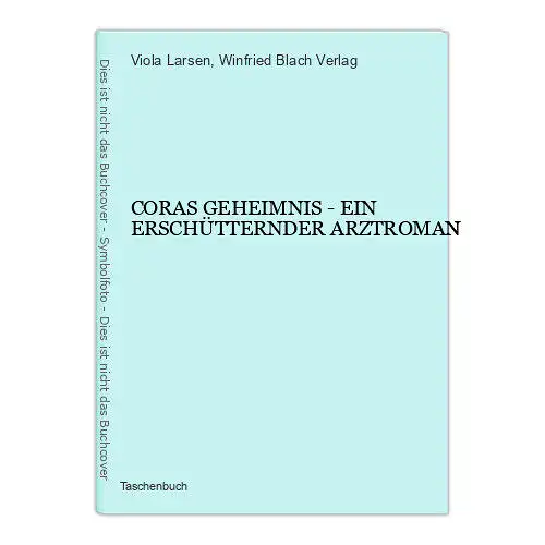 831 Viola Larsen CORAS GEHEIMNIS - EIN ERSCHÜTTERNDER ARZTROMAN