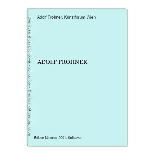 4915 Adolf Frohner ADOLF FROHNER +Abb Kunstforum / Edition Minerva