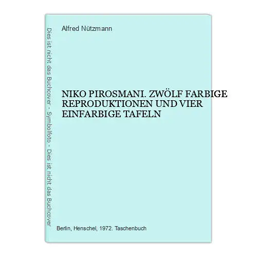 4791 Alfred Nützmann NIKO PIROSMANI. ZWÖLF FARBIGE REPRODUKTIONEN UND VIER EINFA