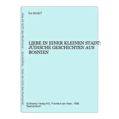 7476 Ivo Andri? LIEBE IN EINER KLEINEN STADT: JÜDISCHE GESCHICHTEN AUS BOSNIEN