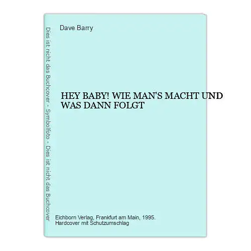 1579 Dave Barry HEY BABY! WIE MAN'S MACHT UND WAS DANN FOLGT HC +Abb