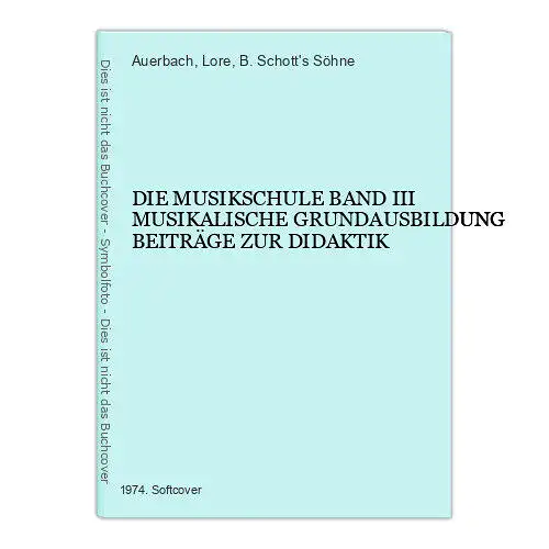 2677 Auerbach DIE MUSIKSCHULE BAND III MUSIKAL. GRUNDAUSB. BEITRÄGE Z. DIDAKTIK