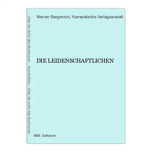 1102 Werner Bergenrün DIE LEIDENSCHAFTLICHEN HANSEATISCHER VERLAG