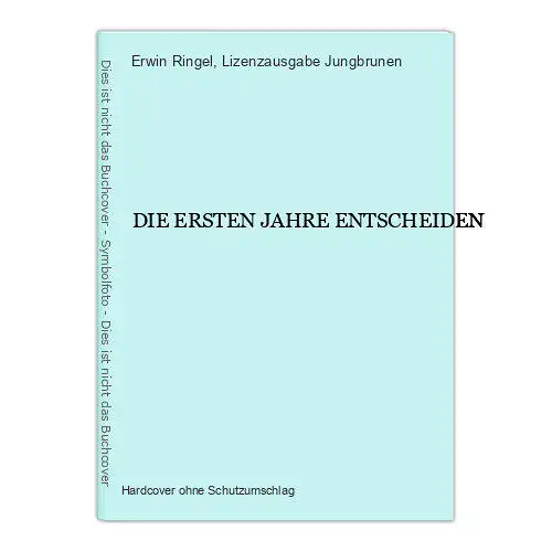 1692 Erwin Ringel DIE ERSTEN JAHRE ENTSCHEIDEN Jungbrunnen Lizenzausgabe HC