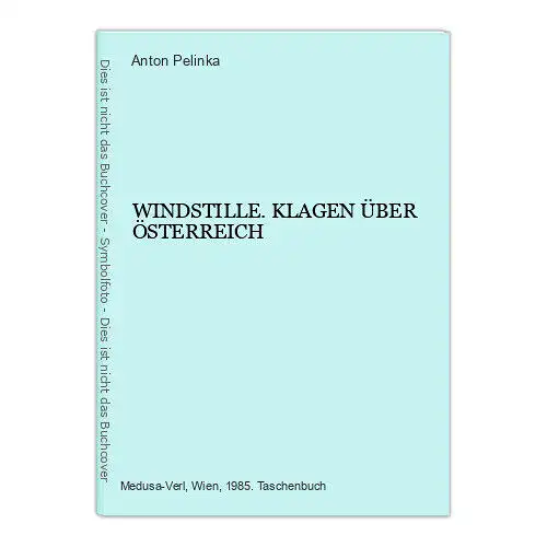 4730 Anton Pelinka WINDSTILLE. KLAGEN ÜBER ÖSTERREICH +Abb. Medusa Verlag