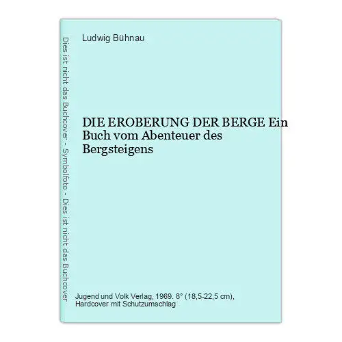 625 Ludwig Bühnau DIE EROBERUNG DER BERGE Buch vom Abenteuer des Bergsteigens