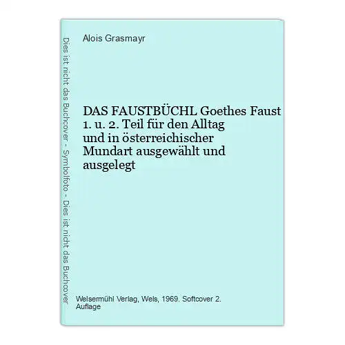 7732 Alois Grasmayr DAS FAUSTBÜCHL Goethes Faust 1. u. 2. Teil für den Alltag