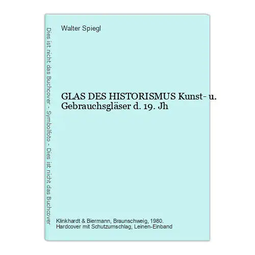 9236 Walter Spiegl GLAS DES HISTORISMUS Kunst- u. Gebrauchsgläser d. 19. Jh