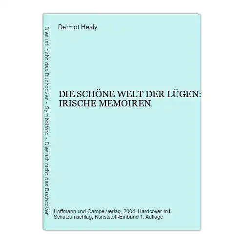 Dermot Healy DIE SCHÖNE WELT DER LÜGEN: IRISCHE MEMOIREN HC +Abb