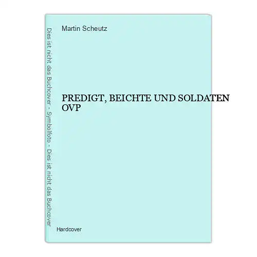 7342 PREDIGT, BEICHTE UND SOLDATEN OVP HC Martin Scheutz