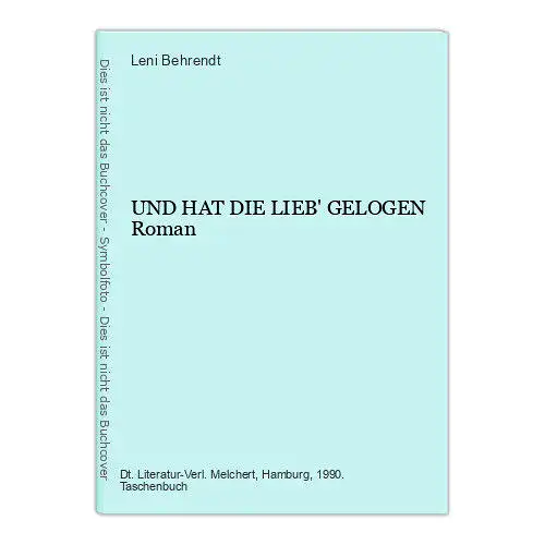 792 Leni Behrendt UND HAT DIE LIEB' GELOGEN Roman SEHR GUTER ZUSTAND!