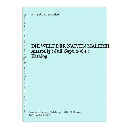 DIE WELT DER NAIVEN MALEREI Ausstellg ; Juli-Sept. 1964 ; Katalog +Abb