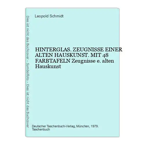 4783 Leopold Schmidt HINTERGLAS. ZEUGNISSE EINER ALTEN HAUSKUNST. MIT 48 FARBTAF