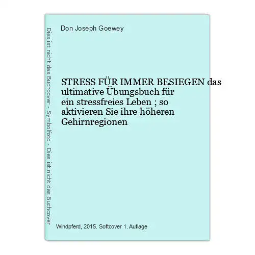 6404 Don Joseph Goewey STRESS FÜR IMMER BESIEGEN das ultimative Übungsbuch für e