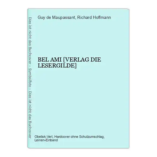 8725 Guy de Maupassant BEL AMI [VERLAG DIE LESERGILDE] HC