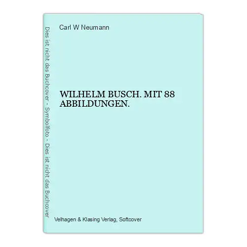 7000 Carl W. Neumann WILHELM BUSCH. MIT 88 ABBILDUNGEN. +Abb