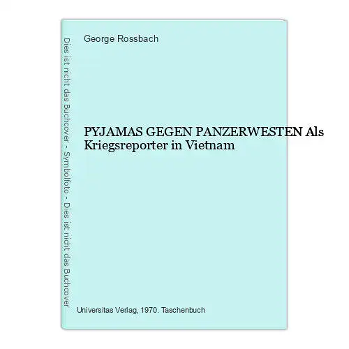 970 George Rossbach PYJAMAS GEGEN PANZERWESTEN Als Kriegsreporter in Vietnam