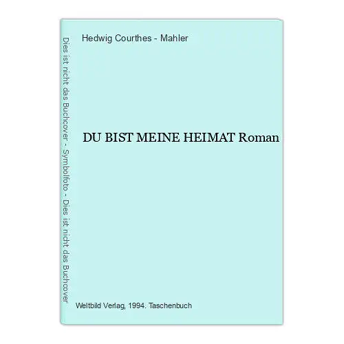 823 Hedwig Courthes - Mahler DU BIST MEINE HEIMAT Roman