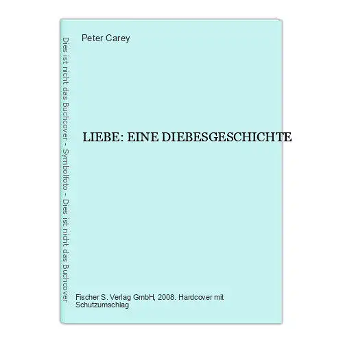 2148 Peter Carey LIEBE: EINE DIEBESGESCHICHTE HC S. Fischer