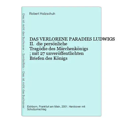 9328 Robert Holzschuh DAS VERLORENE PARADIES LUDWIGS II. die persönliche Tragödi