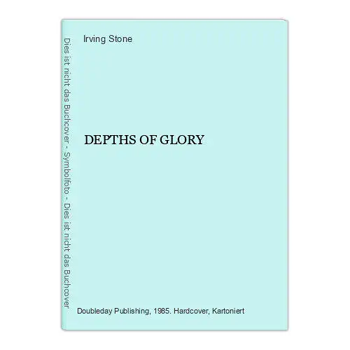 Irving Stone DEPTHS OF GLORY Doubleday Publishing HC +Abb