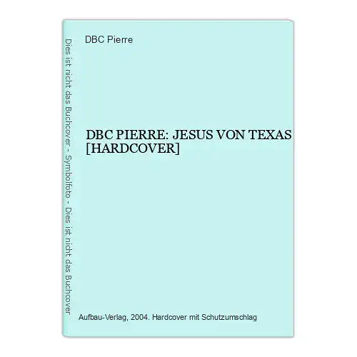 636 DBC Pierre DBC PIERRE: JESUS VON TEXAS [HARDCOVER] HC