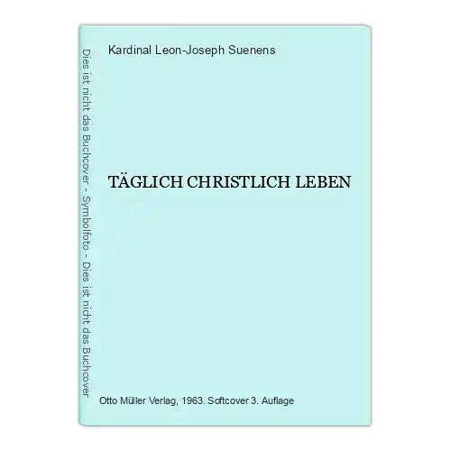 4530 Kardinal Leon-Joseph Suenens TÄGLICH CHRISTLICH LEBEN. Otto Müller Verlag