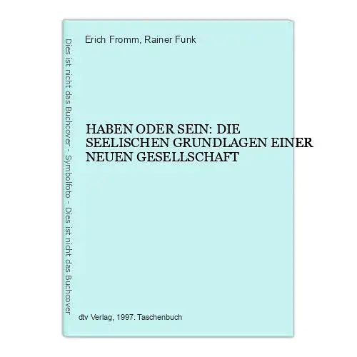 7306 Fromm HABEN ODER SEIN: DIE SEELISCHEN GRUNDLAGEN EINER NEUEN GESELLSCHAFT