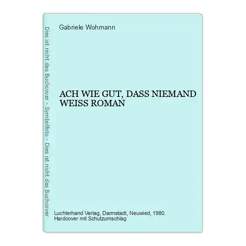 2710 Gabriele Wohmann ACH WIE GUT, DASS NIEMAND WEISS ROMAN HC