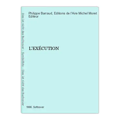 3910 Philippe Barraud L'EXÉCUTION Editions de l'Aire Michel Moret